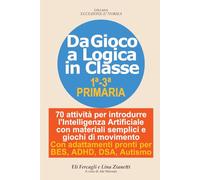 Da Gioco a Logica in Classe: 70 attività per introdurre al Coding e all'Intelligenza Artificiale con materiali semplici e giochi di movimento. Con ... BES, ADHD, DSA, Autismo (Eccezione è norma)