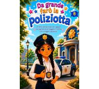 Da grande farò la poliziotta: Un libro ispirazionale per ragazze che sognano di proteggere il mondo con coraggio e giustizia