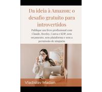 Da ideia à Amazon: o desafio gratuito para introvertidos: Publique um livro profissional com Claude, Reedsy, Canva e KDP, sem orçamento, sem plataforma e sem a permissão de ninguém (Renda Silenciosa)