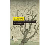 DA IGUAL: Los 25 cuentos despiadados de Agota Kristof (ALPHA DECAY, Band 142)