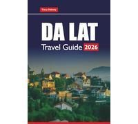DA LAT TRAVEL GUIDE 2026: Explore Top Attractions, Hidden Gems, Local Food, and Cultural Tips for Planning Your Vietnam Highlands Adventure