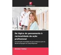 Da lógica do pensamento à racionalidade da ação profissional: Uma derivação de estratégias de ação profissional a partir da filosofia da linguagem de Ludwig Wittgenstein