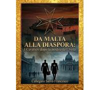 Da Malta alla Diaspora: I Cavalieri dopo la perdita dell'Isola (From Malta to the Diaspora: The Knights after the loss of the Island)