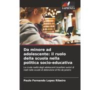 Da minore ad adolescente: il ruolo della scuola nella politica socio-educativa: La cruda realtà degli adolescenti brasiliani autori di reati nelle scuole di detenzione di Rio de Janeiro