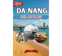 DA NANG GUÍA DE VIAJES 2026: Descubre Da Nang: Consejos de expertos, itinerarios y lugares imprescindibles en la ciudad costera de Vietnam