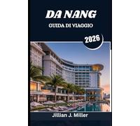 DA NANG GUIDA DI VIAGGIO 2026: Un viaggio nel cuore pulsante del Vietnam centrale