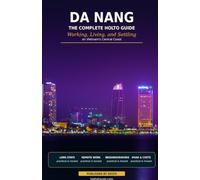Da Nang: The Complete HOLTO Guide: Working, Living, and Settling on Vietnam’s Central Coa (HOLTO Living Abroad Guides - Honest destination guides for ... winter escapes and long-stay life abroad.)