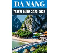 Da Nang Travel Guide 2025-2026: An Insider’s Guide to Vietnam’s Gateway of Tranquility & Thrill