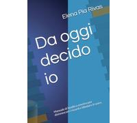 Da oggi decido io: Manuale di bonifica emotiva per disinnescare i ricordi e blindare il cuore.