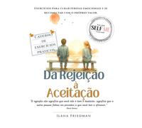 Da Rejeição à Aceitação: Um caderno de autoterapia para transformar a dor do “não” em crescimento, coragem e autocuidado (Self Me - A coleção de ... quem deseja transformar sua forma de pensar)