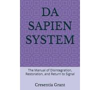 DA SAPIEN SYSTEM: The Manual of Disintegration, Restoration, and Return to Signal