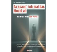 Da scann´ ich mal das Model ab!: Wie KI die Welt neu ordnet