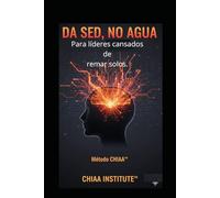 DA SED, NO AGUA La Psicología Real para Motivar Equipos Método CHIAA: La ciencia real para transformar equipos apagados en personas que rinden, se ... Liderazgo con Inteligencia Artificial (AI).)