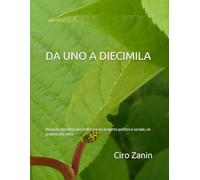 DA UNO A DIECIMILA: Manuale operativo per realizzare un progetto politico o sociale, un gradino alla volta