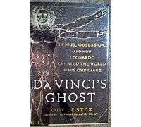 Da Vinci's Ghost: Genius, Obsession, and How Leonardo Created the World in His Own Image