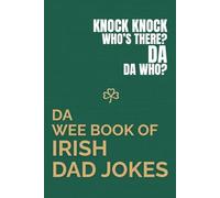 DA WEE BOOK OF IRISH DAD JOKES: A Funny Irish Dad Joke Book with Irish Dad Logic, Knock-Knock Jokes, and Classic Irish Dad Behaviour - A Perfect Father’s Day Gift