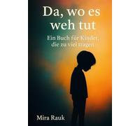 Da, wo es wehtut: Ein Buch für Kinder, die viel tragen