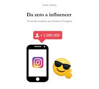 Da zero a influencer: Il metodo completo per dominare Instagram