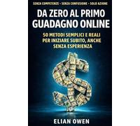 DA ZERO AL PRIMO GUADAGNO ONLINE: 50 metodi semplici che funzionano davvero
