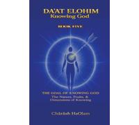 Daʼat Elohim: Knowing God: Book Five: Daʼat - The Goal of Knowing God