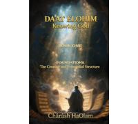 Da'at Elohim: Knowing God: Book One: Foundations - The Creative Act and Primordial Structure