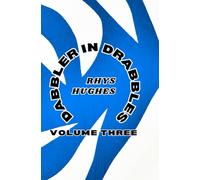Dabbler in Drabbles, Volume Three: 300 short stories