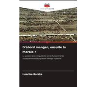 D'abord manger, ensuite la morale ?: La question de la compatibilité entre l'humanité et les conséquences écologiques de l'élevage industriel