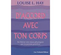 D'accord avec ton corps: Se libérer des maux physiques par la pensée positive