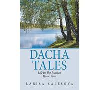 DACHA TALES: LIFE IN THE RUSSIAN HINTERLAND
