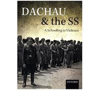 Dachau and the Ss: a Schooling in Violence - NEW Christopher Dil 2016