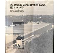 Dachau Concentration Camp, 1933 to 1945