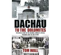 Dachau to the Dolomites: The Untold Story of the Irishmen, Himmler’s Special Prisoners and the End of WWII