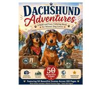 Dachshund Adventures: A Cozy and Relaxing Coloring Book Featuring Adorable Dachshunds in Cute Everyday Adventures for Teens, Adults, Dog Lovers, and Stress Relief (Cozy Dog Life Collection)