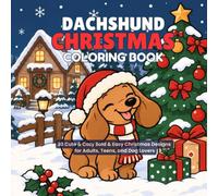 Dachshund Christmas Coloring Book: 30 Cute & Cozy Bold & Easy Christmas Designs for Adults, Teens, and Dog Lovers