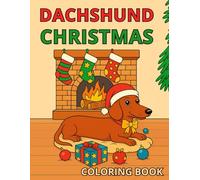 Dachshund Christmas Coloring Book for Kids Ages 4+: Cute Holiday Dackel Adventures: 20 Fun and Festive Coloring Pages - Dachshund Dog in the Christmas ... Snow, Cookies, Christmas Tree & Santa Visit