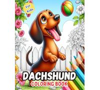 Dachshund Coloring Book For Kids: Fun Dogs Colouring Pages in Cute Style With Dachshundss for Girls & Boys - Stress Relief and Relaxation