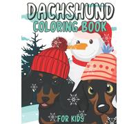 Dachshund Coloring Book For Kids: Sweet Dachshunds For Kinder ages 2-12: 32 Funny Designs For Everyone who loves Dachshunds: Make an unforgettable gift for your child: Christmas Gift