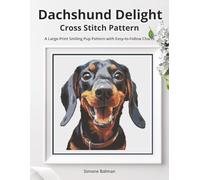 Dachshund Delight Cross Stitch Pattern: A Large-Print Smiling Pup Pattern with Easy-to-Follow Charts (Best in Stitches: Dog Portrait Cross-Stitch Collection)