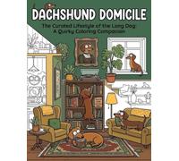 Dachshund Domicile Bold and Easy Coloring Book for Adults and Teens: Cute Wiener Dog Home Life Designs for Relaxing Fun: Simple Coloring Pages ... Puppy Moments, and Stress Free Creative Joy
