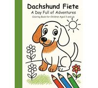 Dachshund Fiete - A Day Full of Adventures: Coloring Book for Children Aged 3 and UF