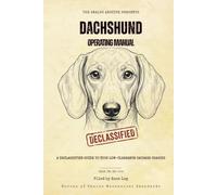 Dachshund Operating Manual: A Declassified Guide to Your Low-Clearance Sausage Chassis (The Analog Archive: Canine Operating Manuals)