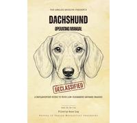 Dachshund Operating Manual: A Declassified Guide to Your Low-Clearance Sausage Chassis (The Analog Archive: Canine Operating Manuals)