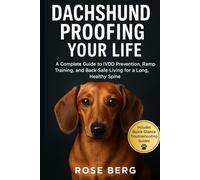 DACHSHUND-PROOFING YOUR LIFE: A Complete Guide to IVDD Prevention, Ramp Training, and Back-Safe Living for a Long, Healthy Spine.