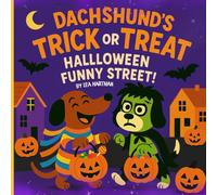 Dachshund’s Trick or Treat - Halloween Funny Street!: A Funny Spooky Rhyming Picture Book for Kids Ages 2+ with Cute Dogs and Simple Illustrations