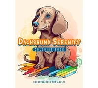Dachshund Serenity Coloring Book: 30 Cute Designs, Stress Relief For Adults & All Ages - Gift Ideas For Dachshund Lovers