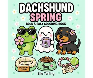 Dachshund Spring Coloring Book: Bold and Easy Designs for Kids & Adults | Cute Sausage Dogs, Flowers, Spring Vibes & Relaxing Coloring Pages (Dachshund Days Coloring Series)