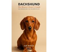 Dachshund: The Honest Owner's Guide: Protect Your Doxie's Back from IVDD, Win the Stubborn Housetraining Battle, Dodge "Teacup" Scams, and Know the ... You Commit - Standard & Miniature (Truetail)