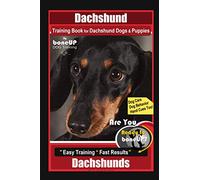 Dachshund Training Book for Dachshund Dogs & Puppies By BoneUP DOG Training, Dog Care, Dog Behavior, Hand Cues Too! Are You Ready to Bone Up? Easy Training * Fast Results, Dachshunds