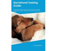 Dachshund Training Guide Dachshund Training Includes: Dachshund Tricks, Socializing, Housetraining, Agility, Obedience, Behavioral Training, and More
