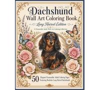 Dachshund Wall Art Coloring Book Long Haired Edition: 50 Elegant Frameable Adult Coloring Pages Featuring Realistic Long-Haired Wiener Dogs, Floral ... 8 x 10 Art to Color and Display